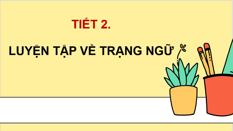 Giáo án điện tử (Luyện từ và câu lớp 4) Luyện tập về trạng ngữ | PPT Tiếng Việt lớp 4 Chân trời sáng tạo