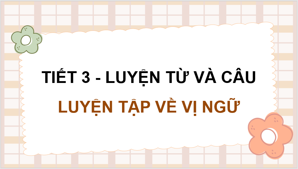 Giáo án điện tử (Luyện từ và câu lớp 4) Luyện tập về vị ngữ | PPT Tiếng Việt lớp 4 Chân trời sáng tạo