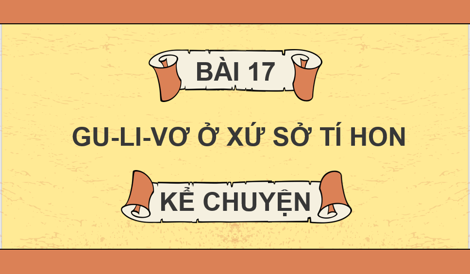 Giáo án điện tử Kể chuyện: Gu-li-vơ ở xứ sở tí hon lớp 4 | PPT Tiếng Việt lớp 4 Cánh diều