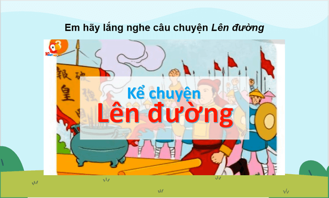 Giáo án điện tử Kể chuyện: Lên đường lớp 4 | PPT Tiếng Việt lớp 4 Cánh diều