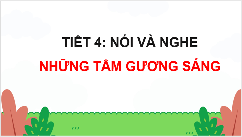 Giáo án điện tử Những tấm gương sáng lớp 4 | PPT Tiếng Việt lớp 4 Kết nối tri thức