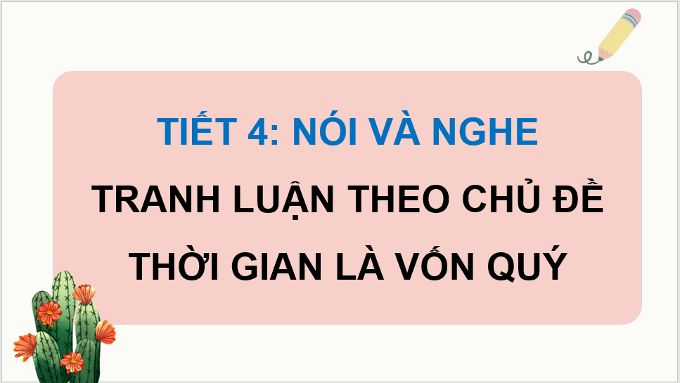 Giáo án điện tử Tranh luận theo chủ đề Thời gian là vốn quý lớp 4 | PPT Tiếng Việt lớp 4 Chân trời sáng tạo