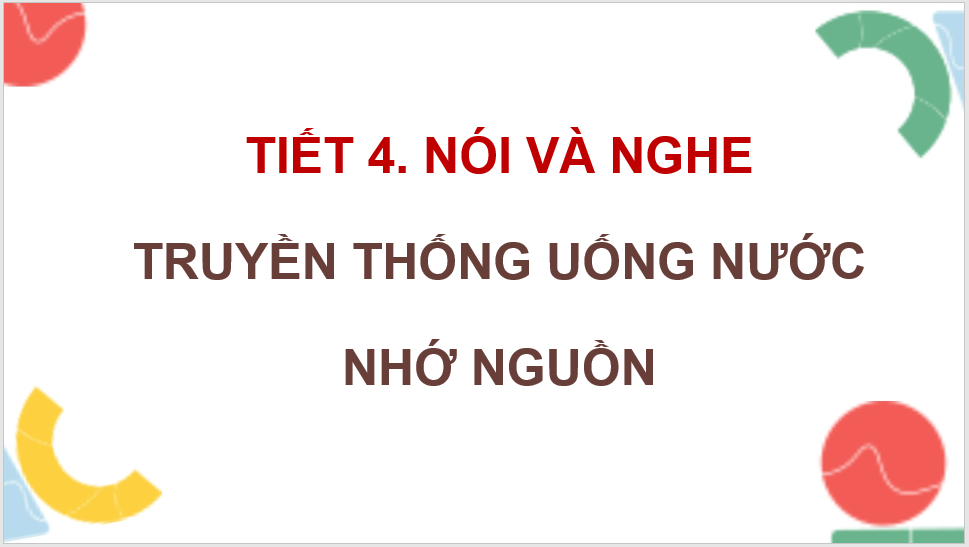 Giáo án điện tử Truyền thống uống nước nhớ nguồn lớp 4 | PPT Tiếng Việt lớp 4 Kết nối tri thức