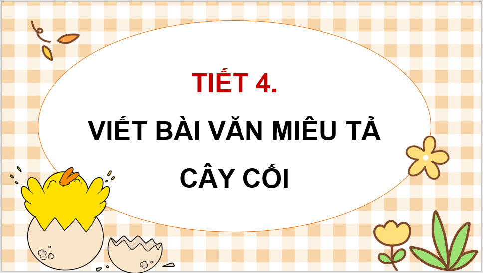 Giáo án điện tử Viết bài văn miêu tả cây cối lớp 4 | PPT Tiếng Việt lớp 4 Chân trời sáng tạo