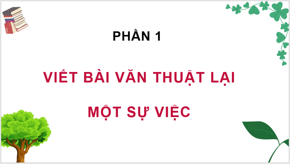 Giáo án điện tử Viết bài văn thuật lại một sự việc lớp 4 | PPT Tiếng Việt lớp 4 Kết nối tri thức