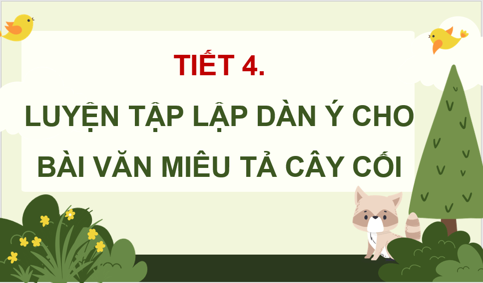 Giáo án điện tử Luyện tập lập dàn ý cho bài văn miêu tả cây cối lớp 4 | PPT Tiếng Việt lớp 4 Chân trời sáng tạo