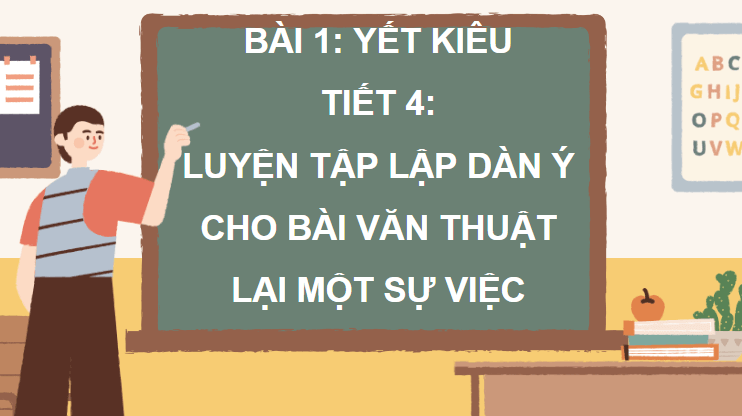 Giáo án điện tử Luyện tập lập dàn ý cho bài văn thuật lại một sự việc lớp 4 | PPT Tiếng Việt lớp 4 Chân trời sáng tạo