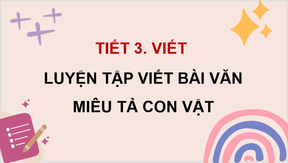 Giáo án điện tử Luyện tập viết bài văn miêu tả con vật lớp 4 | PPT Tiếng Việt lớp 4 Chân trời sáng tạo