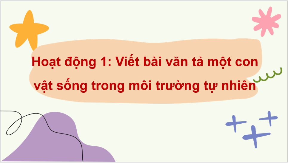 Giáo án điện tử Luyện tập viết bài văn miêu tả con vật lớp 4 | PPT Tiếng Việt lớp 4 Chân trời sáng tạo