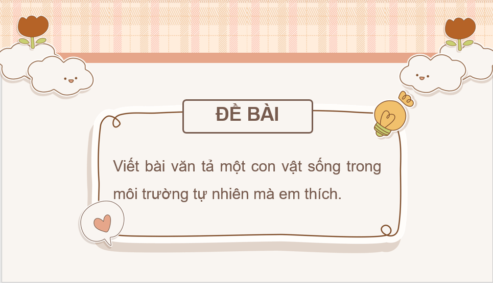 Giáo án điện tử Luyện tập viết bài văn miêu tả con vật lớp 4 | PPT Tiếng Việt lớp 4 Chân trời sáng tạo