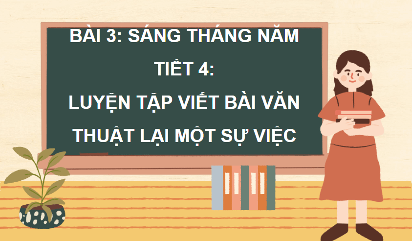 Giáo án điện tử Luyện tập viết bài văn thuật lại một sự việc lớp 4 | PPT Tiếng Việt lớp 4 Chân trời sáng tạo