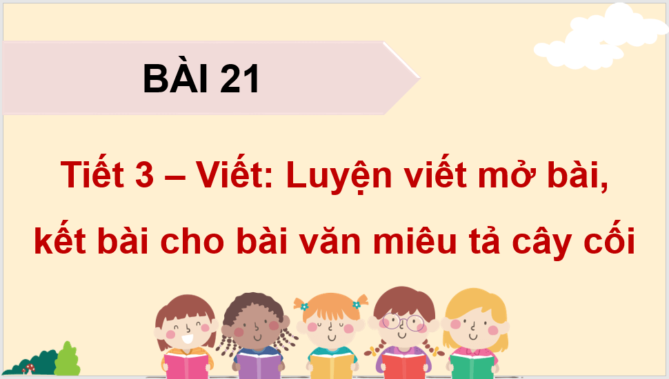 Giáo án điện tử Luyện viết mở bài, kết bài cho bài văn miêu tả cây cối lớp 4 | PPT Tiếng Việt lớp 4 Kết nối tri thức