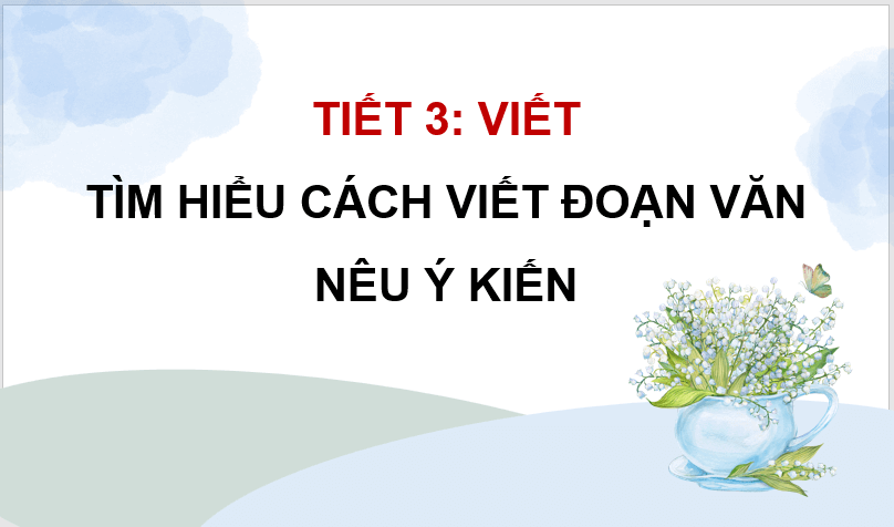 Giáo án điện tử Tìm hiểu cách viết đoạn văn nêu ý kiến lớp 4 | PPT Tiếng Việt lớp 4 Kết nối tri thức
