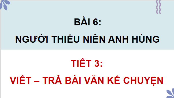 Giáo án điện tử Trả bài văn kể chuyện (trang 31, 32) lớp 4 | PPT Tiếng Việt lớp 4 Chân trời sáng tạo
