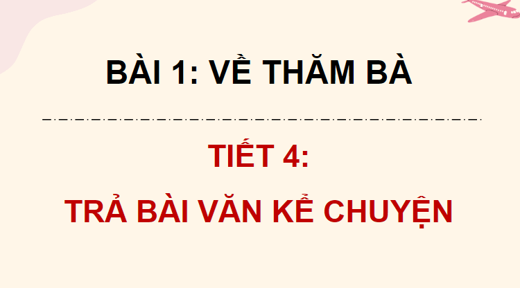 Giáo án điện tử Trả bài văn kể chuyện (trang 44) lớp 4 | PPT Tiếng Việt lớp 4 Chân trời sáng tạo