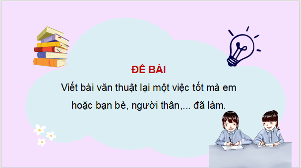 Giáo án điện tử Viết bài văn thuật lại một sự việc lớp 4 | PPT Tiếng Việt lớp 4 Chân trời sáng tạo