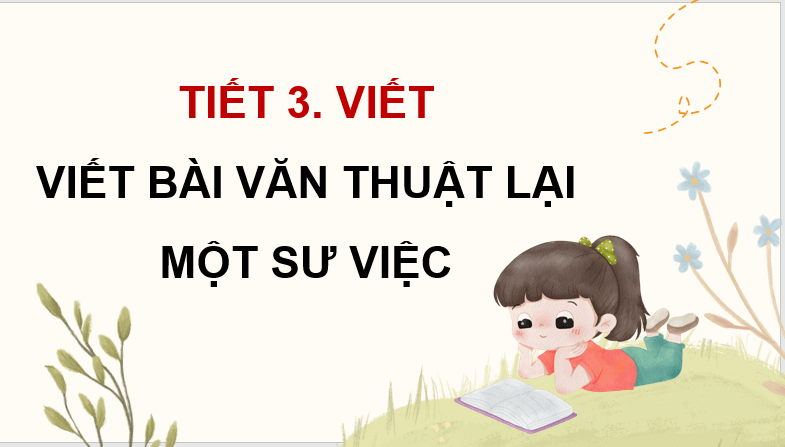 Giáo án điện tử Viết bài văn thuật lại một sự việc lớp 4 | PPT Tiếng Việt lớp 4 Kết nối tri thức