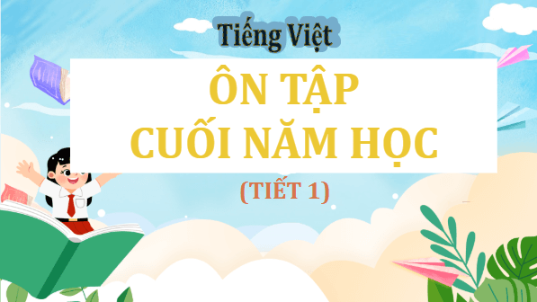 Giáo án điện tử Ôn tập cuối năm học lớp 5 Tiết 1 | PPT Tiếng Việt lớp 5 Cánh diều
