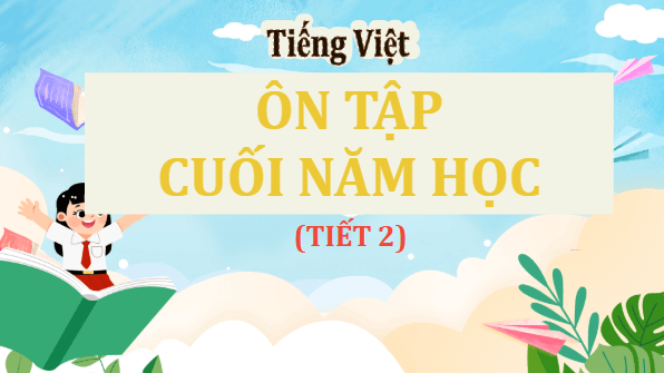Giáo án điện tử Ôn tập cuối năm học lớp 5 Tiết 2 | PPT Tiếng Việt lớp 5 Cánh diều