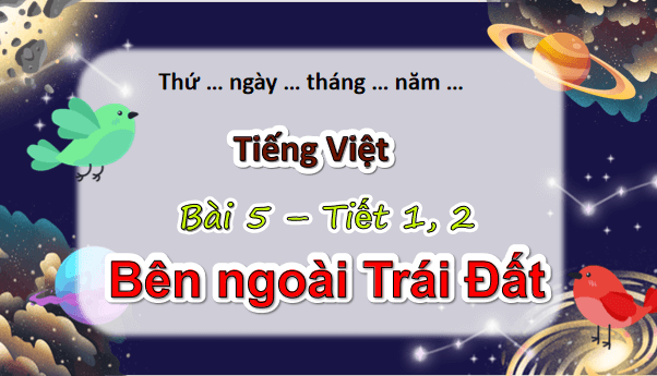 Giáo án điện tử Bên ngoài Trái Đất lớp 5 | PPT Tiếng Việt lớp 5 Chân trời sáng tạo