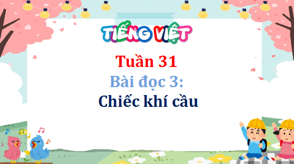 Giáo án điện tử Chiếc khí cầu lớp 5 | PPT Tiếng Việt lớp 5 Cánh diều