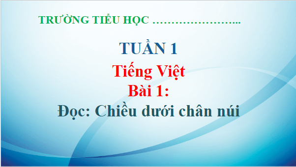 Giáo án điện tử Chiều dưới chân núi lớp 5 | PPT Tiếng Việt lớp 5 Chân trời sáng tạo