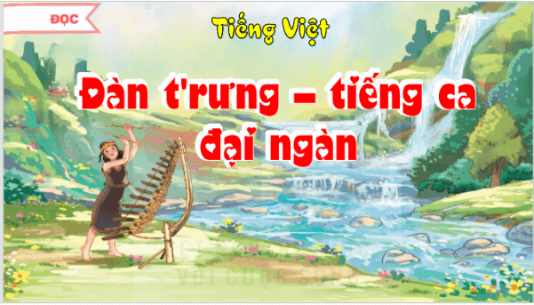 Giáo án điện tử Đàn t'rưng – tiếng ca đại ngàn lớp 5 | PPT Tiếng Việt lớp 5 Kết nối tri thức