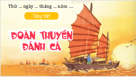 Giáo án điện tử Đoàn thuyền đánh cá lớp 5 | PPT Tiếng Việt lớp 5 Kết nối tri thức