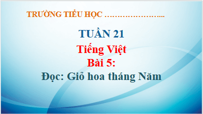 Giáo án điện tử Giỏ hoa tháng Năm lớp 5 | PPT Tiếng Việt lớp 5 Kết nối tri thức