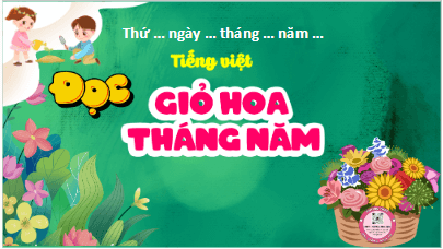 Giáo án điện tử Giỏ hoa tháng Năm lớp 5 | PPT Tiếng Việt lớp 5 Kết nối tri thức