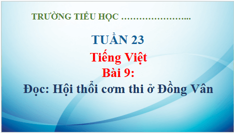 Giáo án điện tử Hội thổi cơm thi ở Đồng Vân lớp 5 | PPT Tiếng Việt lớp 5 Kết nối tri thức