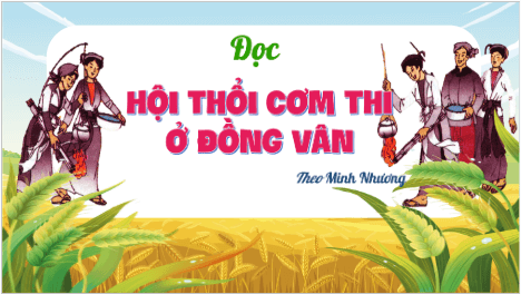 Giáo án điện tử Hội thổi cơm thi ở Đồng Vân lớp 5 | PPT Tiếng Việt lớp 5 Kết nối tri thức