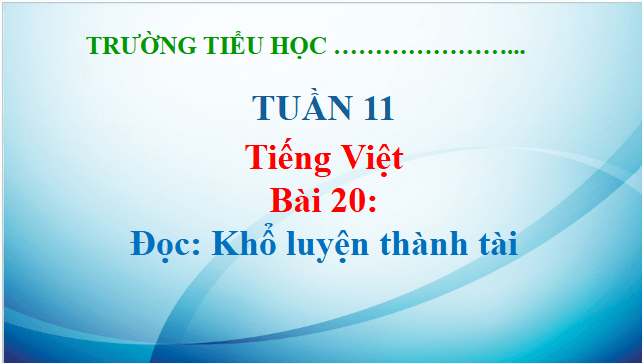 Giáo án điện tử Khổ luyện thành tài lớp 5 | PPT Tiếng Việt lớp 5 Kết nối tri thức