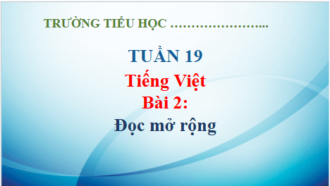 Giáo án điện tử Đọc mở rộng trang 16 Tập 2 lớp 5 | PPT Tiếng Việt lớp 5 Kết nối tri thức