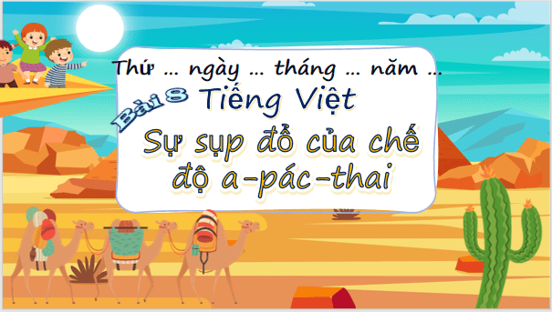 Giáo án điện tử Sự sụp đổ của chế độ a-pác-thai lớp 5 | PPT Tiếng Việt lớp 5 Chân trời sáng tạo
