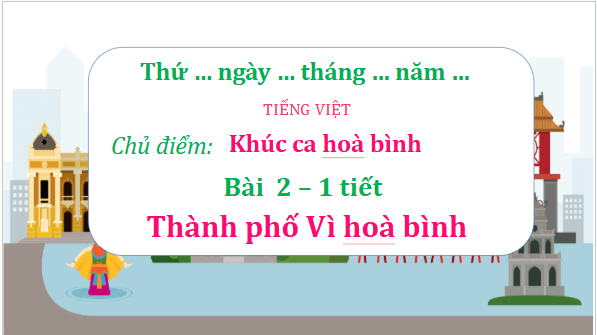 Giáo án điện tử Thành phố Vì hoà bình lớp 5 | PPT Tiếng Việt lớp 5 Chân trời sáng tạo
