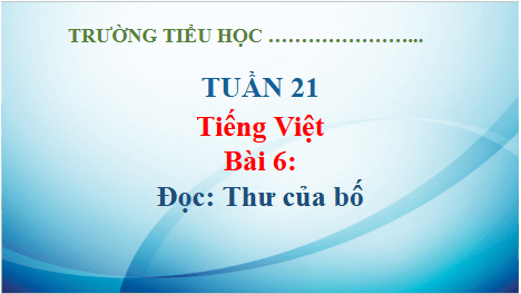 Giáo án điện tử Thư của bố lớp 5 | PPT Tiếng Việt lớp 5 Kết nối tri thức