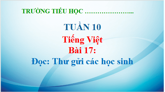 Giáo án điện tử Thư gửi các học sinh lớp 5 | PPT Tiếng Việt lớp 5 Kết nối tri thức