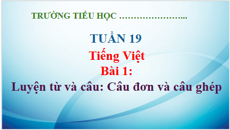 Giáo án điện tử Luyện từ và câu: Câu đơn và câu ghép lớp 5 | PPT Tiếng Việt lớp 5 Kết nối tri thức