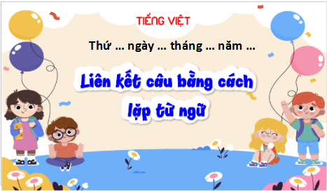 Giáo án điện tử Luyện từ và câu: Liên kết câu bằng cách lặp từ ngữ lớp 5 | PPT Tiếng Việt lớp 5 Kết nối tri thức