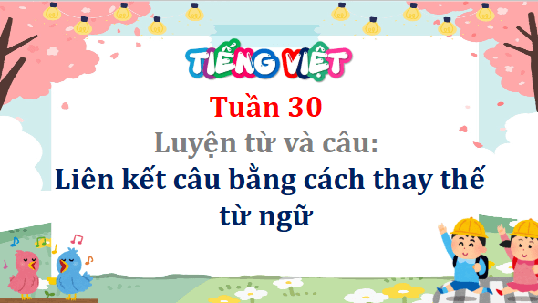 Giáo án điện tử Luyện từ và câu: Liên kết câu bằng cách thay thế từ ngữ lớp 5 | PPT Tiếng Việt lớp 5 Cánh diều