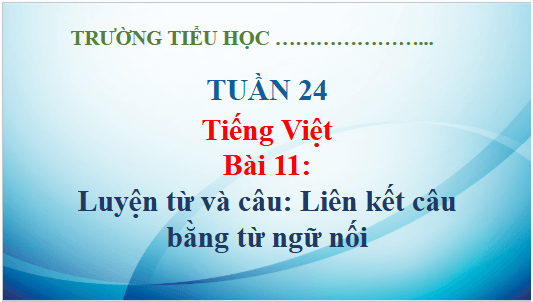 Giáo án điện tử Luyện từ và câu: Liên kết câu bằng từ ngữ nối lớp 5 | PPT Tiếng Việt lớp 5 Kết nối tri thức