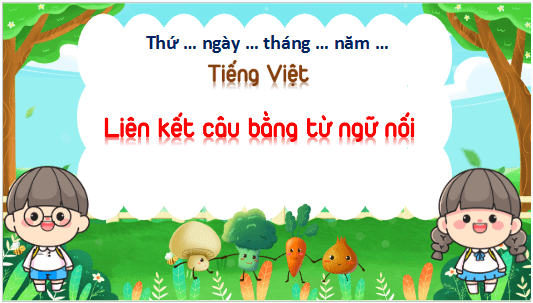 Giáo án điện tử Luyện từ và câu: Liên kết câu bằng từ ngữ nối lớp 5 | PPT Tiếng Việt lớp 5 Kết nối tri thức