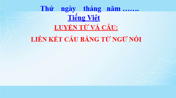 Giáo án điện tử Luyện từ và câu: Luyện tập liên kết câu bằng từ ngữ nối lớp 5 | PPT Tiếng Việt lớp 5 Cánh diều