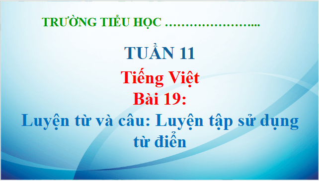 Giáo án điện tử Luyện từ và câu: Luyện tập sử dụng từ điển lớp 5 | PPT Tiếng Việt lớp 5 Kết nối tri thức