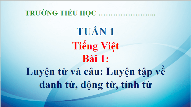 Giáo án điện tử Luyện từ và câu: Luyện tập về danh từ, động từ, tính từ lớp 5 | PPT Tiếng Việt lớp 5 Kết nối tri thức