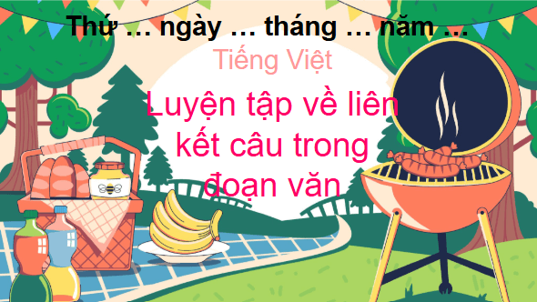 Giáo án điện tử Luyện từ và câu: Luyện tập về liên kết câu trong đoạn văn lớp 5 | PPT Tiếng Việt lớp 5 Chân trời sáng tạo