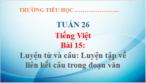 Giáo án điện tử Luyện từ và câu: Luyện tập về liên kết câu trong đoạn văn trang 71, 72 Tập 2 lớp 5 | PPT Tiếng Việt lớp 5 Kết nối tri thức