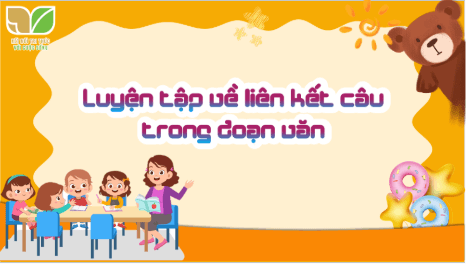 Giáo án điện tử Luyện từ và câu: Luyện tập về liên kết câu trong đoạn văn trang 71, 72 Tập 2 lớp 5 | PPT Tiếng Việt lớp 5 Kết nối tri thức