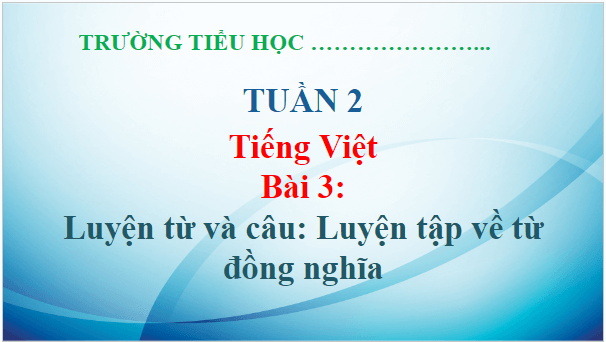 Giáo án điện tử Luyện từ và câu: Luyện tập về từ đồng nghĩa trang 21, 22 lớp 5 | PPT Tiếng Việt lớp 5 Chân trời sáng tạo